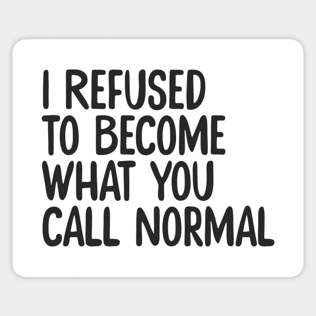 I Refuse Normal Sticker by JunkyDotCom